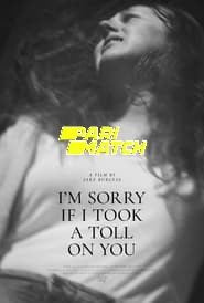 I’m Sorry If I Took a Toll on You (2021) Unofficial Hindi Dubbed
