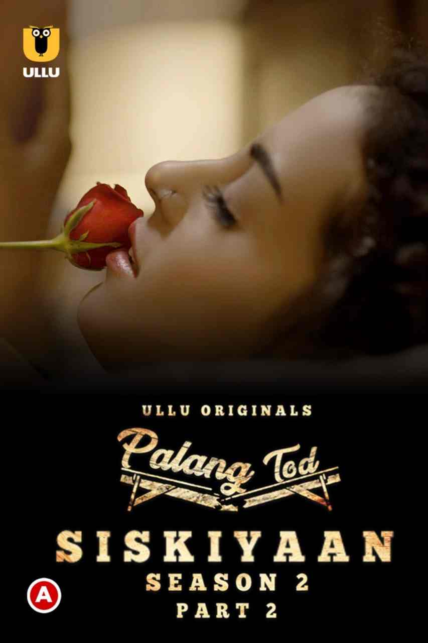 Download [18+] Palang Tod: Siskiyaan (2022) S02 Part 2 Hindi Ullu Originals Complete WEB Series 720p | 1080p WEB-DL