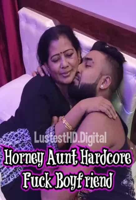 Horney Aunt Hardcore Fuck Boyfriend (2022) Hindi Adult Short Films