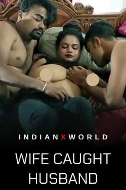 Wife Caught Husband (2022) IndianXworld Hindi Short Film Uncensored