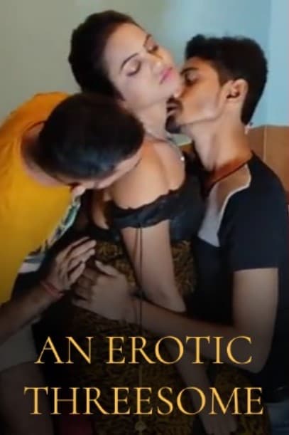 An Erotic Threesome (2022) Adult Hindi Short Film Uncensored