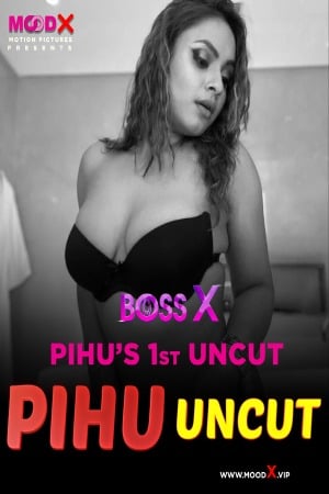 Boss X Day 4 Pihu Uncut (2023) Moodx Hindi Short Film Watch Online Download HD