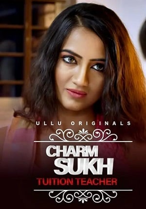 Charmsukh – (Tuition Teacher) (2021) UllU Original Hindi Web Series Watch Online and Download