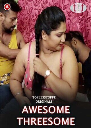 Awesome Threesome (2023) ToplessTopper Hindi Short Film Watch Online and Download