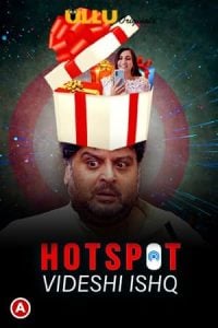 Hotspot (Videshi Ishq) (2021) UllU Original Hindi Web Series Watch Online And Download