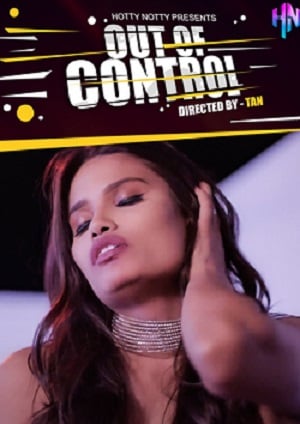 Out Of Control (2022) HottyNotty Hindi Short Film Watch Online and Download