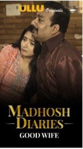 Madhosh Diaries (Good Wife) (2021) Ullu Original S01 Hindi Web Series Watch Online And Downlaod
