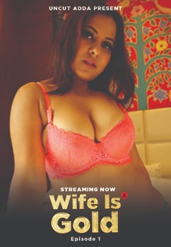 Wife Is Gold (2021) UncutAdda S01 EP01 Hindi Web UNCENSORED
