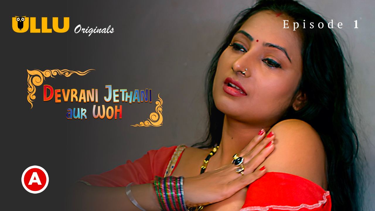 Devrani Jethani Aur Woh – Part 1 (2023) Ullu Original Hindi Hot Web Series