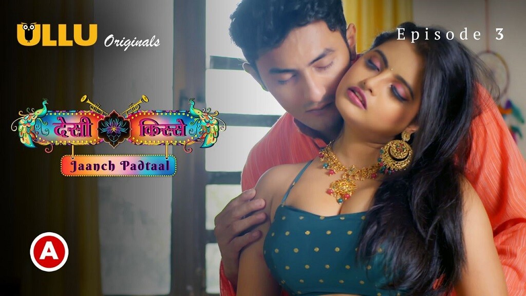Desi kisse (Jaanch Padtaal) – Part 1 (2023) Ullu Original Hindi Hot Web Series