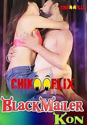 Blackmailer Kon (2023) ChikooFlix Hindi Hot Short Film