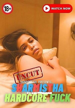 Sharmistha Hardcore Fuck (2023) BongoNaari Hindi Short Film