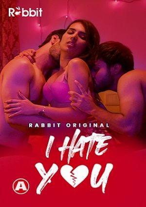 I Hate You (2023) RabbitMovies S01 EP01 Hindi Hot Web Series