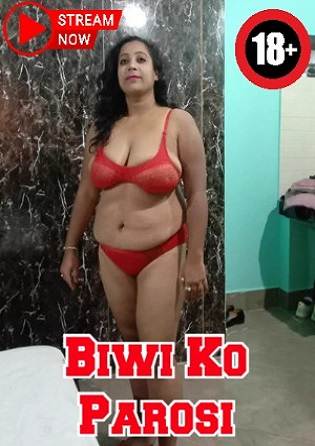 Biwi Ko Parosi (2023) Hindi Hot Short Film Uncensored
