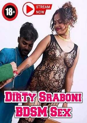 Dirty Sraboni BDSM Sex (2023) Hindi Hot Short Film