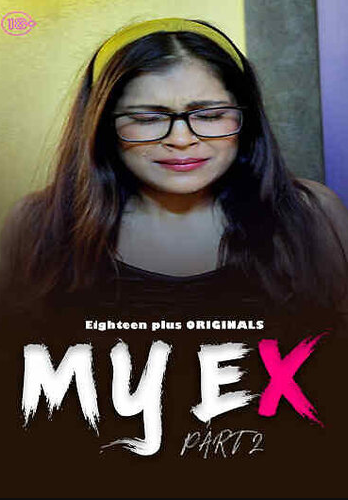 My Ex 2 (2023) 18Plus Originals Hindi Short Film