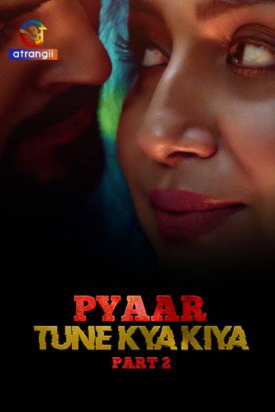 Pyaar Tune Kya Kiya – Part 2 (2023) Atrangii Hindi Season 1 Complete Hot Web Series