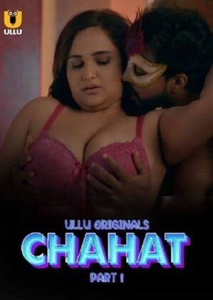 Chahat – Part 1 (2023) ULLU Season 1 Episode 2