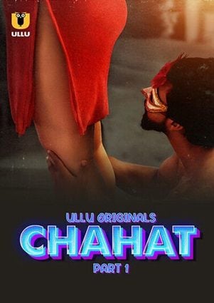 Chahat – Part 1 (2023) UllU Original