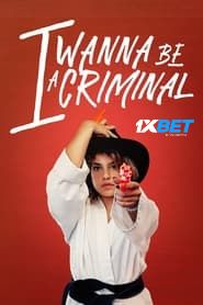 I Wanna Be a Criminal (2023) Unofficial Hindi Dubbed