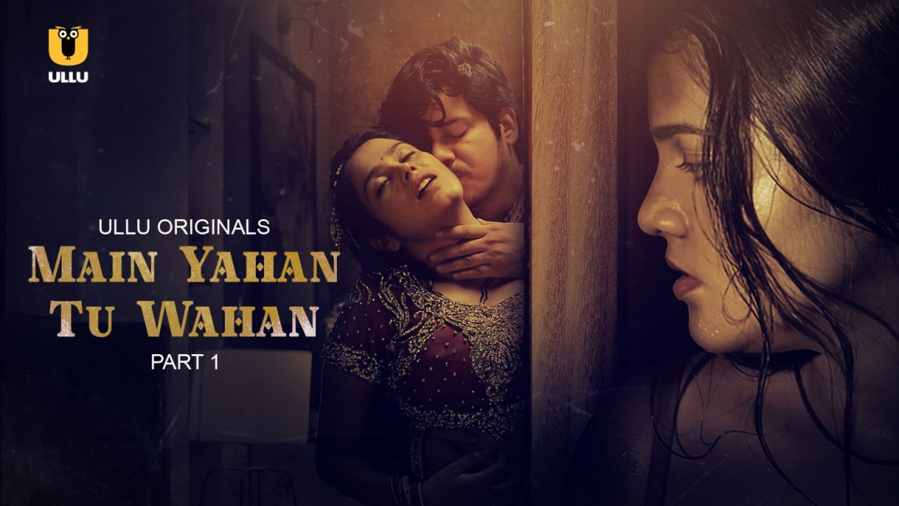 Main Yahan Tu Wahan – Part 1 (2023) UllU Season 1 Episode 1