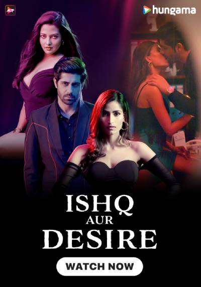 Ishq Aur Desire (2024) Hungama Hindi S01 Hot Web Series