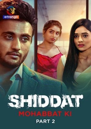 Shiddat (Mohabbat Ki) – Part 2 (2024) Hindi Atrangii Original