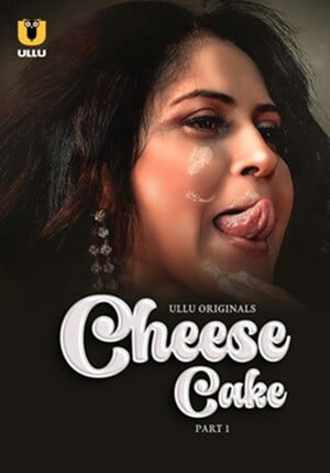 Cheese Cake – Part 1 (2024) ULLU Season 1 Episode 1