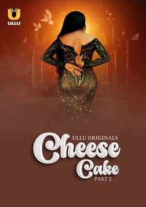 Cheese Cake – Part 2 (2024) ULLU Season 1 Episode 4