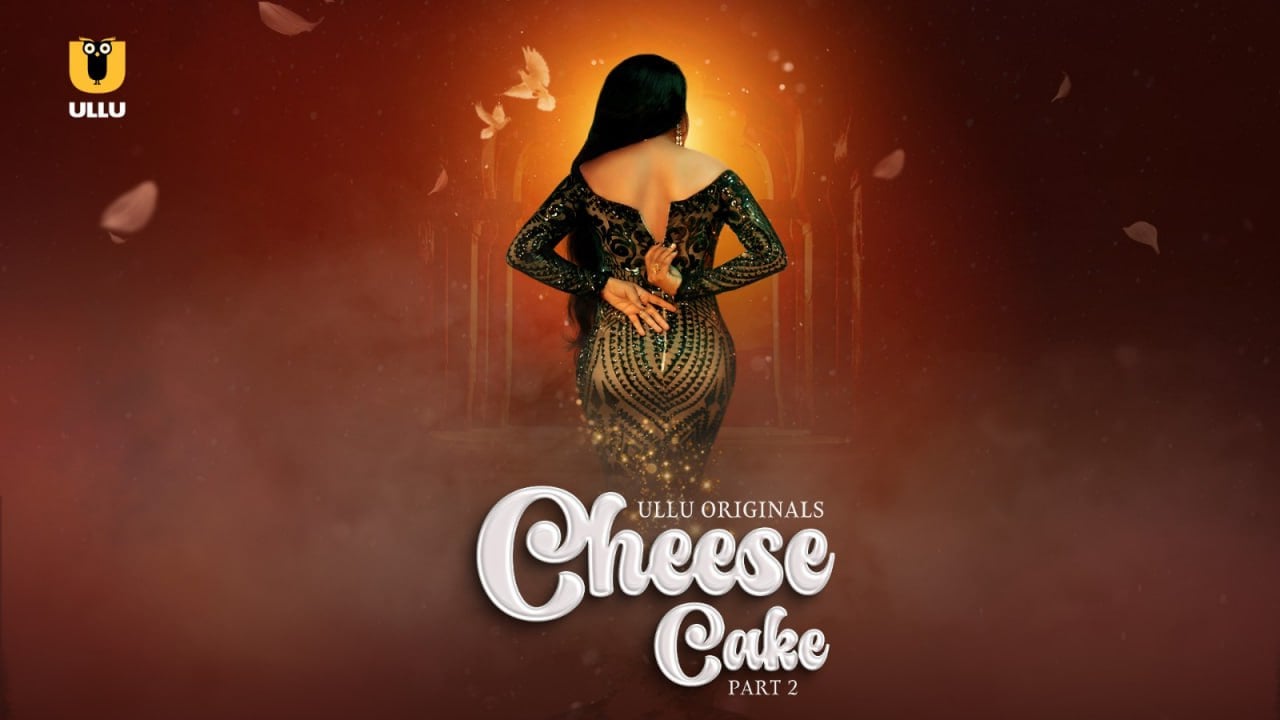 Cheese Cake – Part 2 (2024) UllU Original