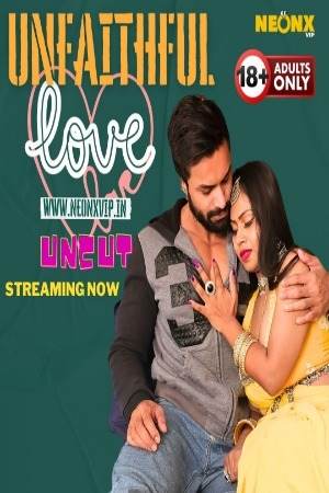Unfaithful Love (2024) Hindi NeonX Short Film