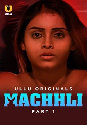 Machhli – Part 1 (2024) ULLU Season 1 Episode 1