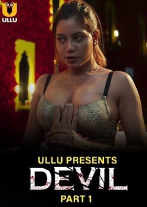 Devil – Part 1 (2024) ULLU Season 1 Episode 1