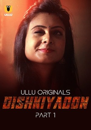 Dishkiyaoon – Part 1 (2024) UllU Original